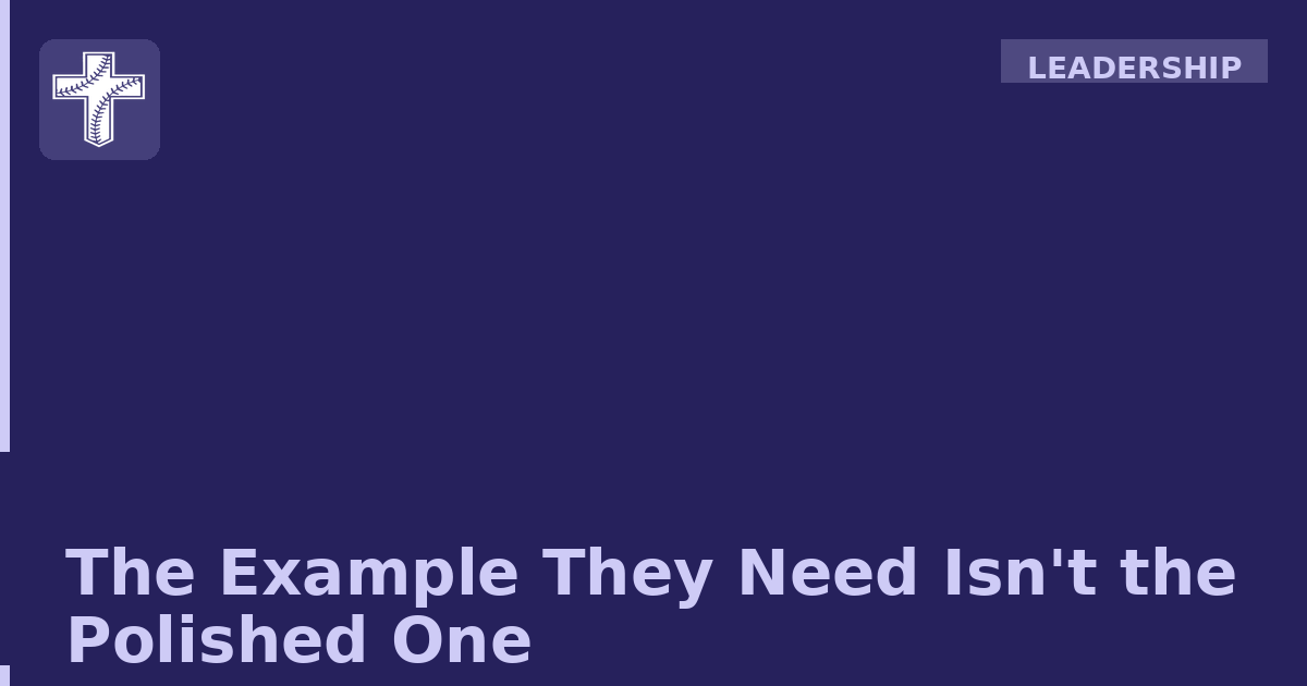 The Example They Need Isn’t the Polished One
