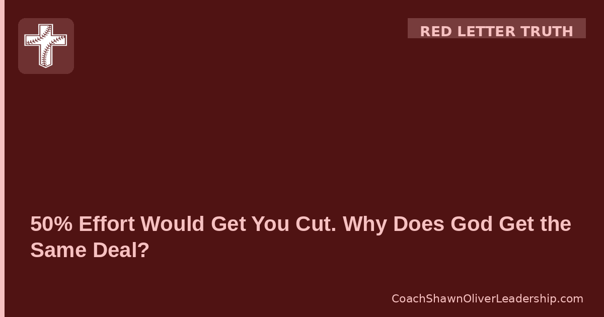 50% Effort Would Get You Cut. Why Does God Get the Same Deal?